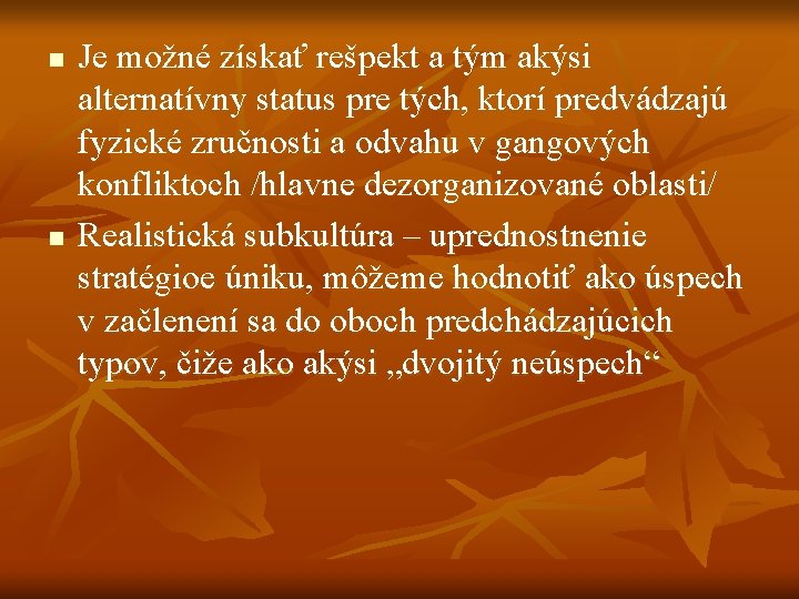 n n Je možné získať rešpekt a tým akýsi alternatívny status pre tých, ktorí n n Je možné získať rešpekt a tým akýsi alternatívny status pre tých, ktorí