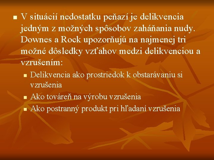 n V situácií nedostatku peňazí je delikvencia jedným z možných spôsobov zaháňania nudy. Downes n V situácií nedostatku peňazí je delikvencia jedným z možných spôsobov zaháňania nudy. Downes