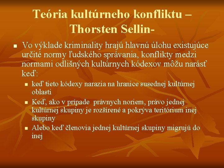 Teória kultúrneho konfliktu – Thorsten Sellinn Vo výklade kriminality hrajú hlavnú úlohu existujúce určité