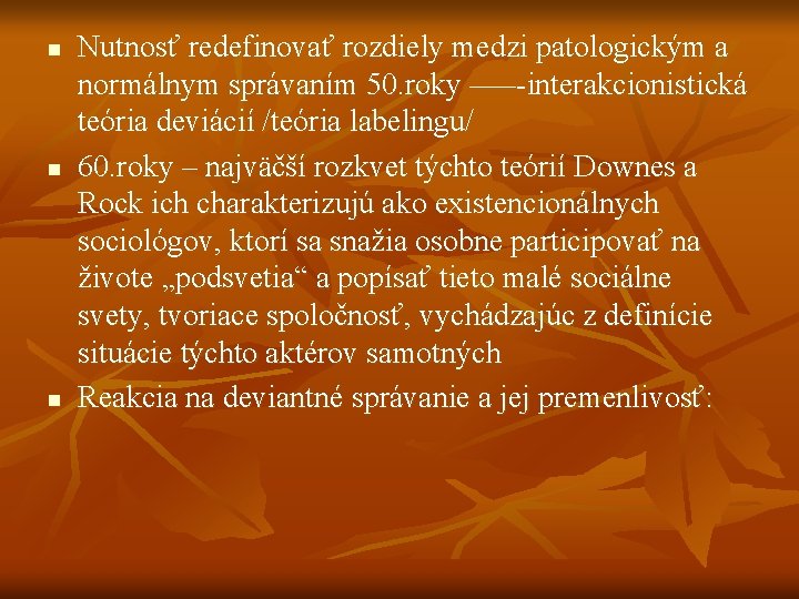 n n n Nutnosť redefinovať rozdiely medzi patologickým a normálnym správaním 50. roky –––-interakcionistická