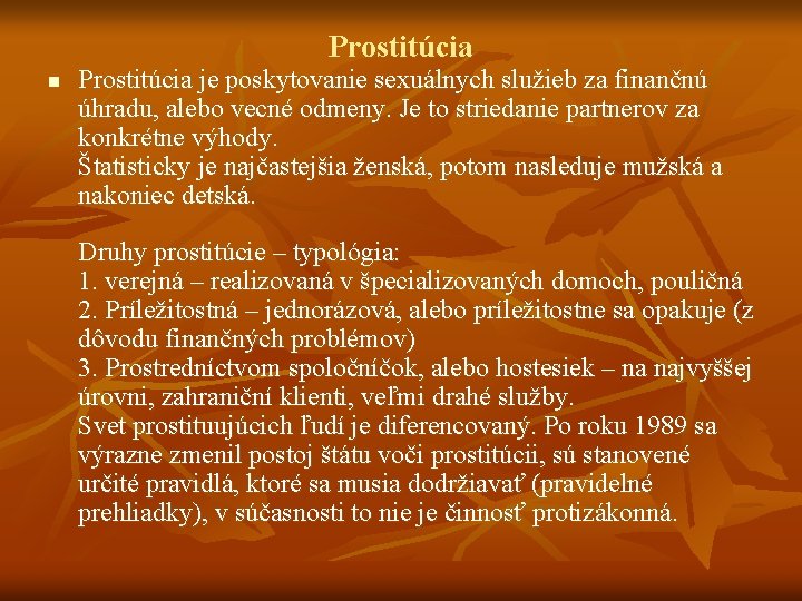 Prostitúcia n Prostitúcia je poskytovanie sexuálnych služieb za finančnú úhradu, alebo vecné odmeny. Je