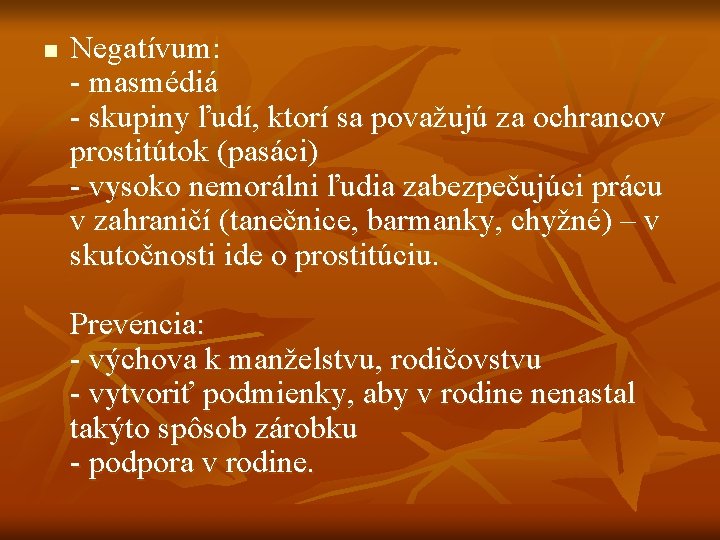 n Negatívum: - masmédiá - skupiny ľudí, ktorí sa považujú za ochrancov prostitútok (pasáci)