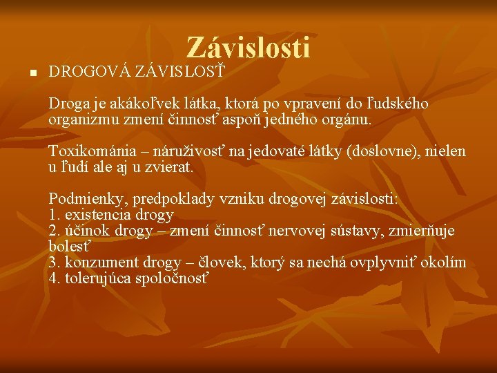 Závislosti n DROGOVÁ ZÁVISLOSŤ Droga je akákoľvek látka, ktorá po vpravení do ľudského organizmu