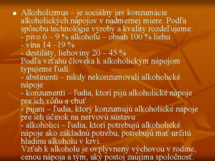 n Alkoholizmus – je sociálny jav konzumácie alkoholických nápojov v nadmernej miere. Podľa spôsobu