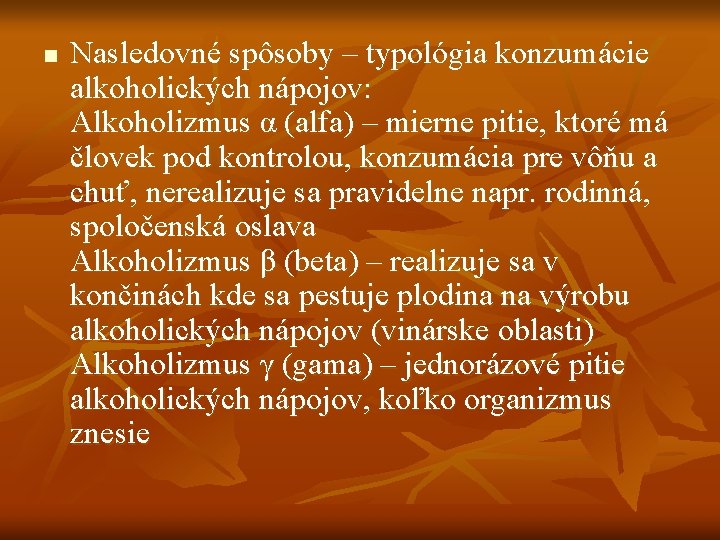 n Nasledovné spôsoby – typológia konzumácie alkoholických nápojov: Alkoholizmus α (alfa) – mierne pitie,