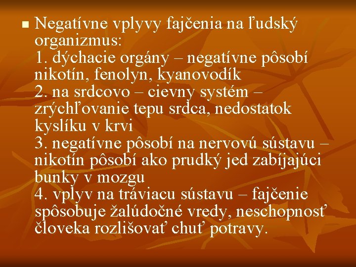 n Negatívne vplyvy fajčenia na ľudský organizmus: 1. dýchacie orgány – negatívne pôsobí nikotín, n Negatívne vplyvy fajčenia na ľudský organizmus: 1. dýchacie orgány – negatívne pôsobí nikotín,