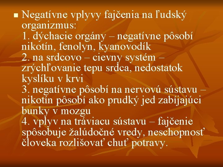 n Negatívne vplyvy fajčenia na ľudský organizmus: 1. dýchacie orgány – negatívne pôsobí nikotín,