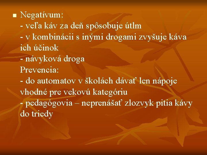 n Negatívum: - veľa káv za deň spôsobuje útlm - v kombinácii s inými