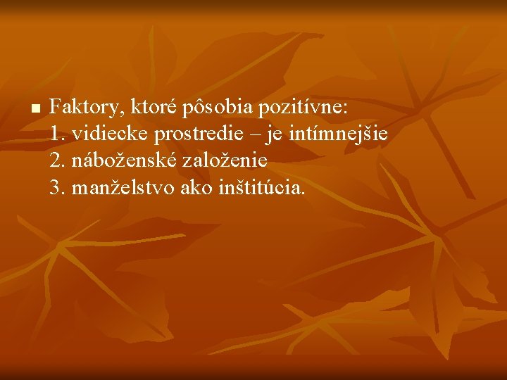 n Faktory, ktoré pôsobia pozitívne: 1. vidiecke prostredie – je intímnejšie 2. náboženské založenie