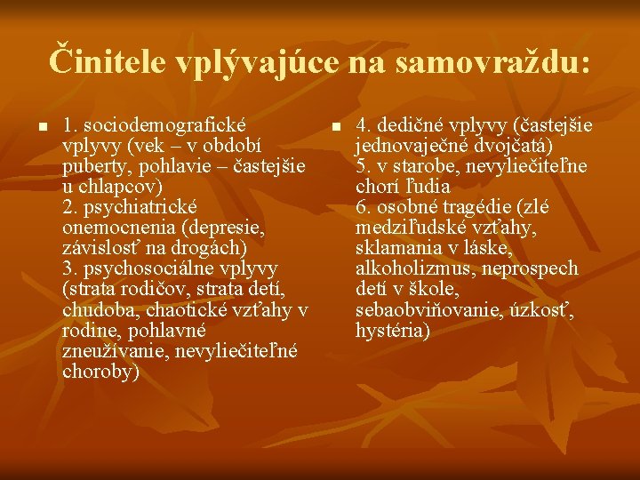 Činitele vplývajúce na samovraždu: n 1. sociodemografické vplyvy (vek – v období puberty, pohlavie Činitele vplývajúce na samovraždu: n 1. sociodemografické vplyvy (vek – v období puberty, pohlavie