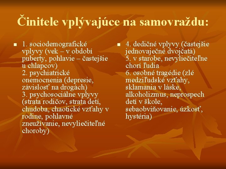 Činitele vplývajúce na samovraždu: n 1. sociodemografické vplyvy (vek – v období puberty, pohlavie