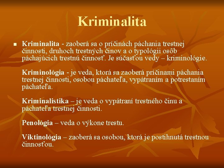 Kriminalita n Kriminalita - zaoberá sa o príčinách páchania trestnej činnosti, druhoch trestných činov