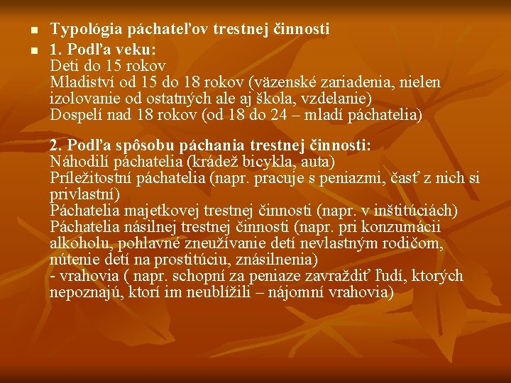 n n Typológia páchateľov trestnej činnosti 1. Podľa veku: Deti do 15 rokov Mladiství