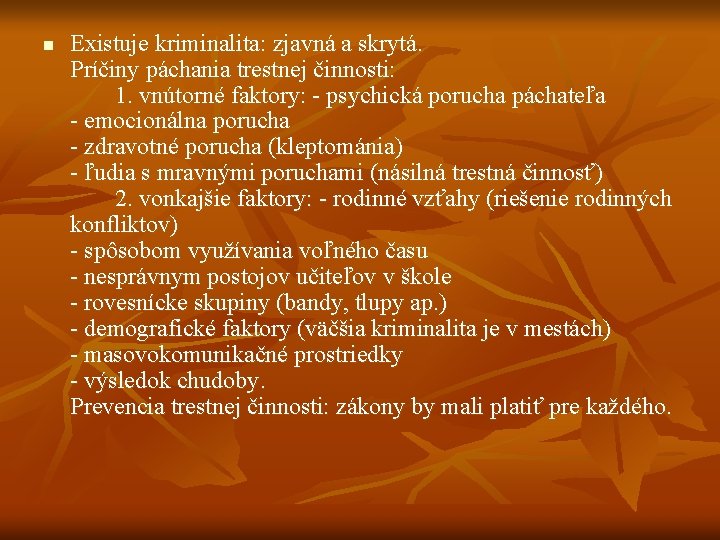 n Existuje kriminalita: zjavná a skrytá. Príčiny páchania trestnej činnosti: 1. vnútorné faktory: -