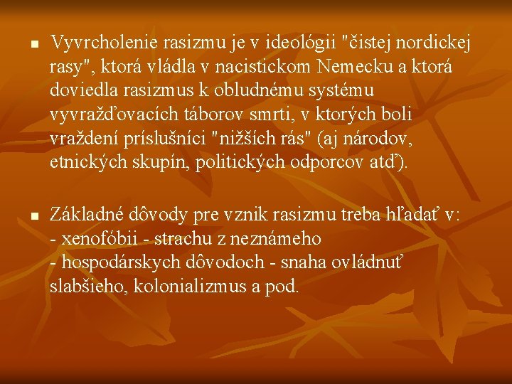 n n Vyvrcholenie rasizmu je v ideológii "čistej nordickej rasy", ktorá vládla v nacistickom n n Vyvrcholenie rasizmu je v ideológii "čistej nordickej rasy", ktorá vládla v nacistickom