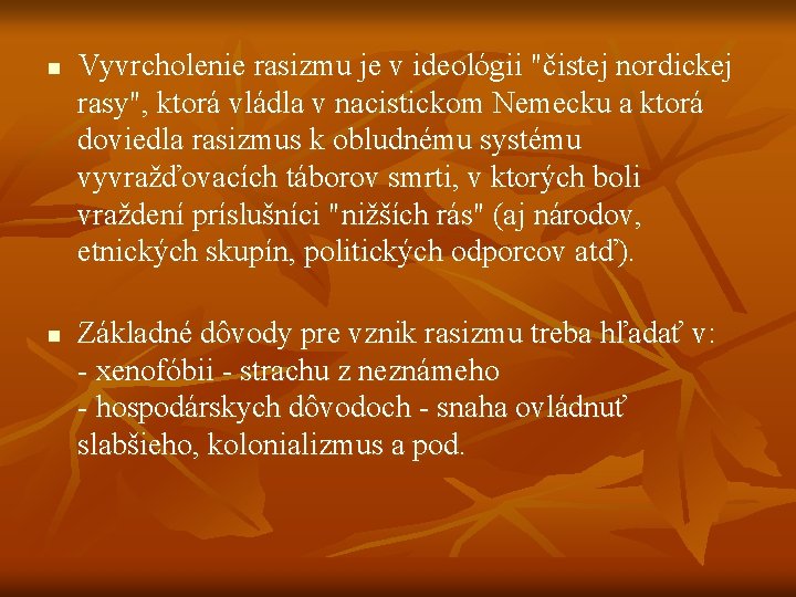 n n Vyvrcholenie rasizmu je v ideológii "čistej nordickej rasy", ktorá vládla v nacistickom