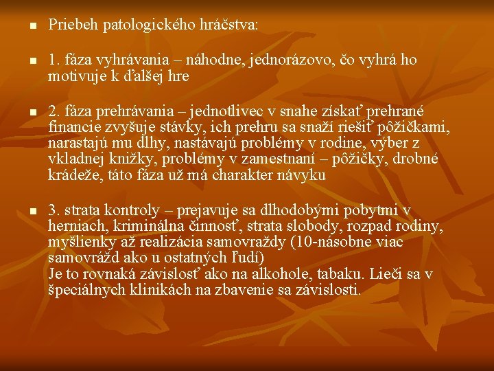 n n Priebeh patologického hráčstva: 1. fáza vyhrávania – náhodne, jednorázovo, čo vyhrá ho