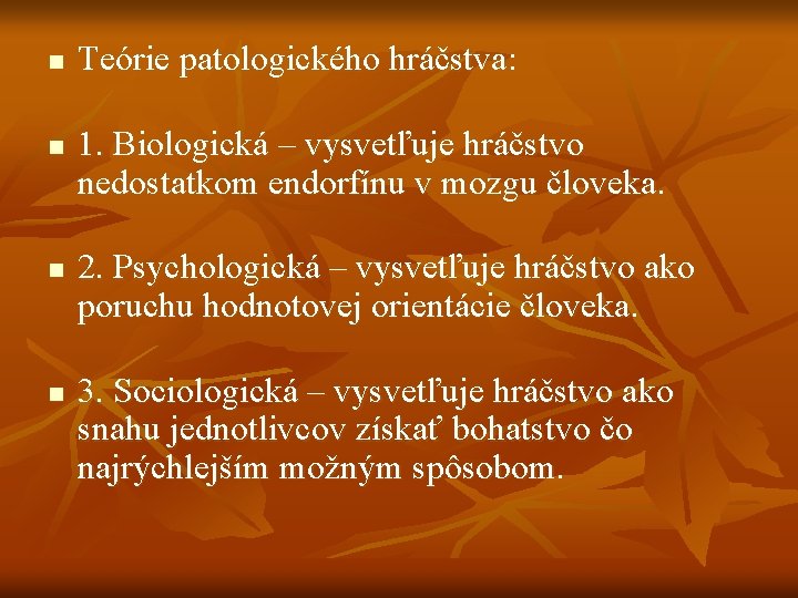n n Teórie patologického hráčstva: 1. Biologická – vysvetľuje hráčstvo nedostatkom endorfínu v mozgu n n Teórie patologického hráčstva: 1. Biologická – vysvetľuje hráčstvo nedostatkom endorfínu v mozgu