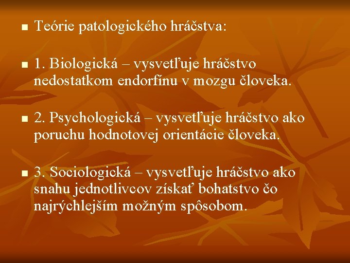 n n Teórie patologického hráčstva: 1. Biologická – vysvetľuje hráčstvo nedostatkom endorfínu v mozgu