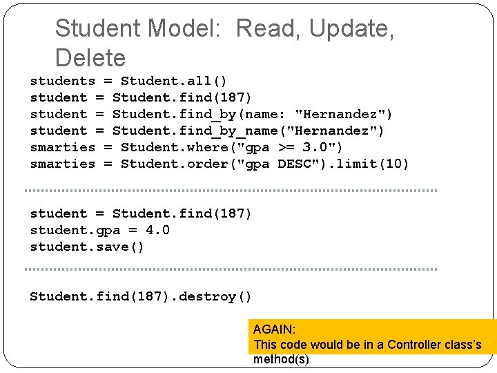 Student Model: Read, Update, Delete students = Student. all() student = Student. find(187) student Student Model: Read, Update, Delete students = Student. all() student = Student. find(187) student