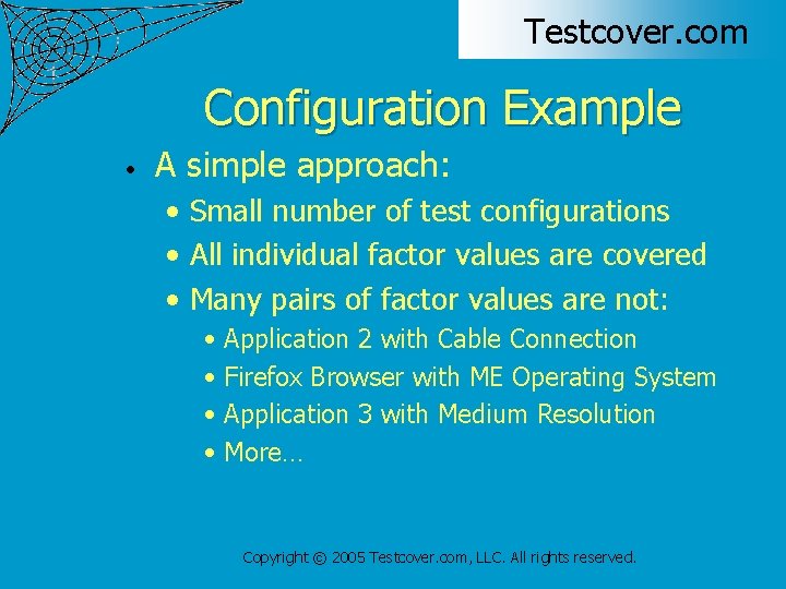 Testcover. com Configuration Example • A simple approach: • Small number of test configurations