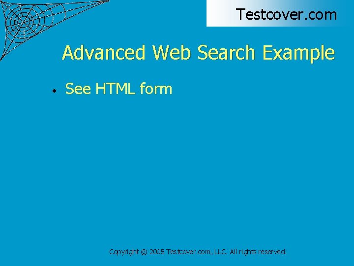 Testcover. com Advanced Web Search Example • See HTML form Copyright © 2005 Testcover.