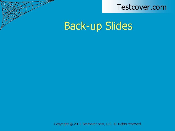 Testcover. com Back-up Slides Copyright © 2005 Testcover. com, LLC. All rights reserved. 