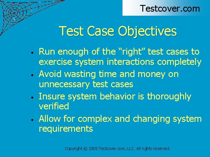 Testcover. com Test Case Objectives • • Run enough of the “right” test cases