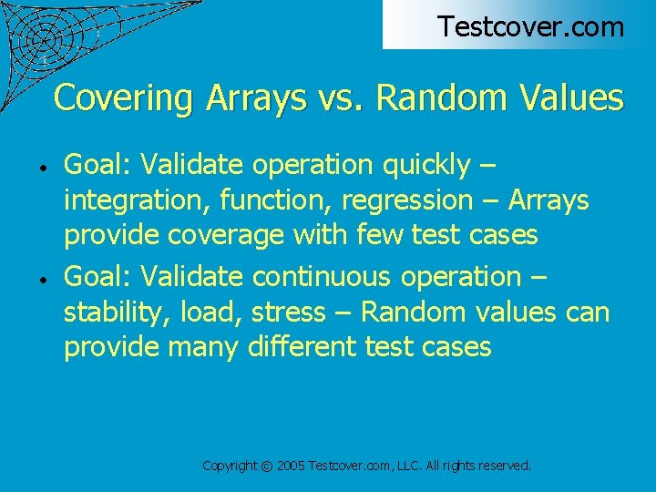 Testcover. com Covering Arrays vs. Random Values • • Goal: Validate operation quickly –