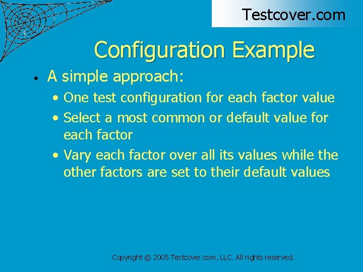 Testcover. com Configuration Example • A simple approach: • One test configuration for each