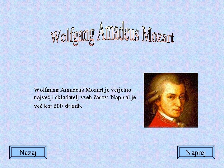 Wolfgang Amadeus Mozart je verjetno največji skladatelj vseh časov. Napisal je več kot 600