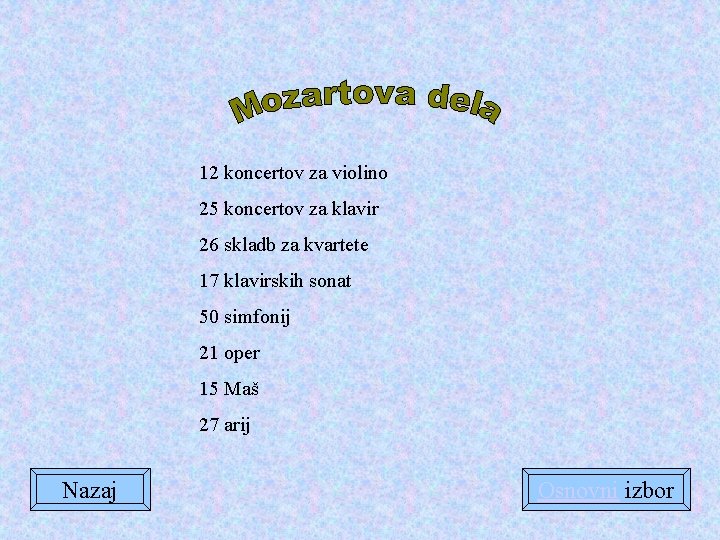 12 koncertov za violino 25 koncertov za klavir 26 skladb za kvartete 17 klavirskih