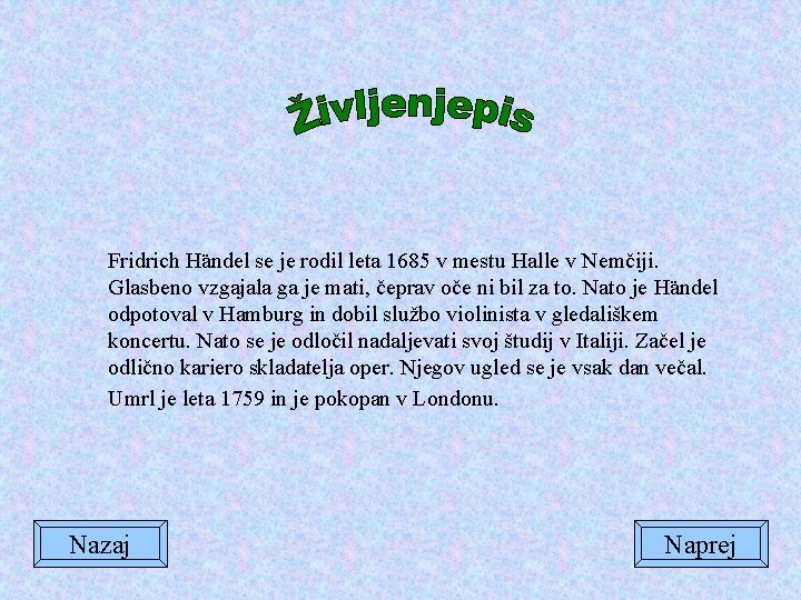 Fridrich Händel se je rodil leta 1685 v mestu Halle v Nemčiji. Glasbeno vzgajala