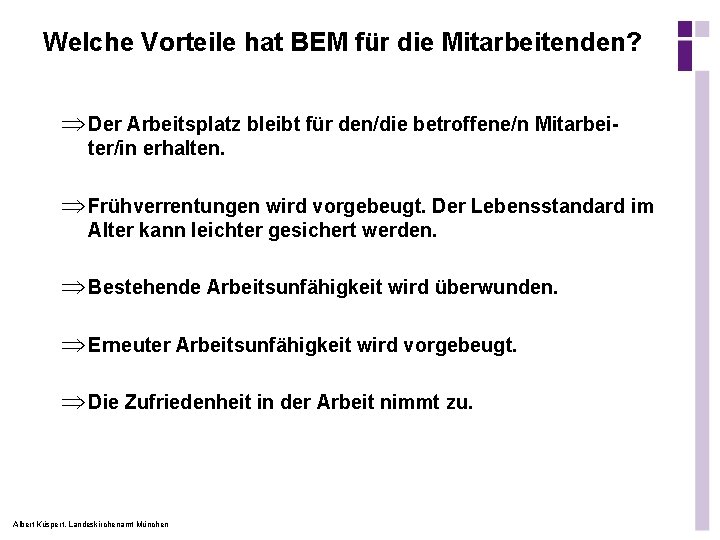 Welche Vorteile hat BEM für die Mitarbeitenden? Þ Der Arbeitsplatz bleibt für den/die betroffene/n