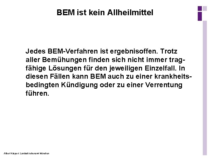 BEM ist kein Allheilmittel Jedes BEM-Verfahren ist ergebnisoffen. Trotz aller Bemühungen finden sich nicht