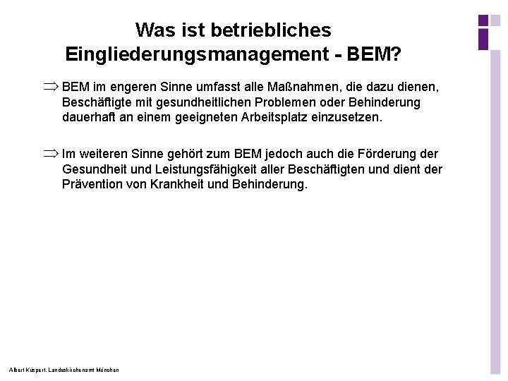 Was ist betriebliches Eingliederungsmanagement - BEM? Þ BEM im engeren Sinne umfasst alle Maßnahmen,