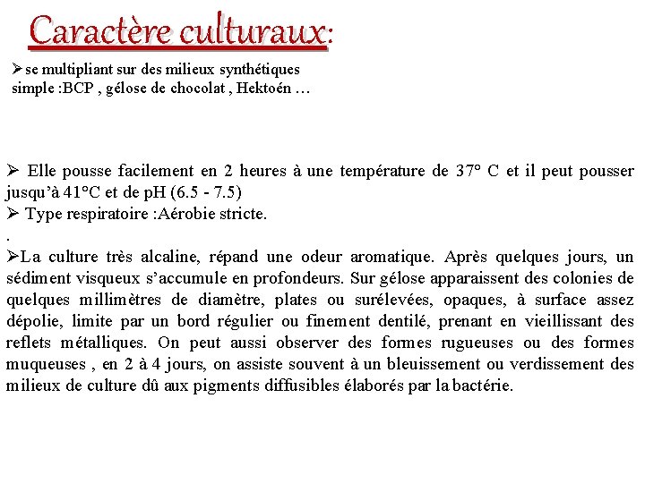 Caractère culturaux: Øse multipliant sur des milieux synthétiques simple : BCP , gélose de