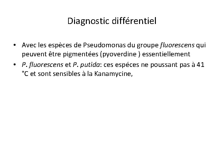 Diagnostic différentiel • Avec les espèces de Pseudomonas du groupe fluorescens qui peuvent être