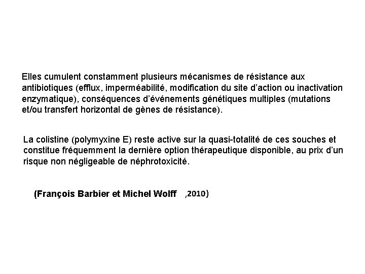 Elles cumulent constamment plusieurs mécanismes de résistance aux antibiotiques (efflux, imperméabilité, modification du site