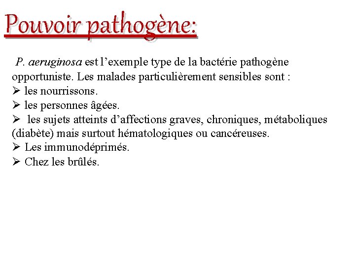 Pouvoir pathogène: P. aeruginosa est l’exemple type de la bactérie pathogène opportuniste. Les malades