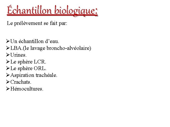 Échantillon biologique: Le prélèvement se fait par: ØUn échantillon d’eau. ØLBA. (le lavage broncho-alvéolaire)