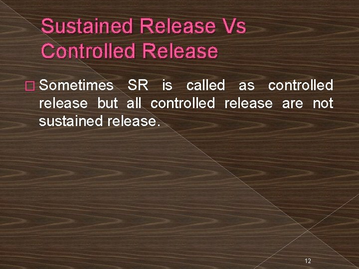 Sustained Release Vs Controlled Release � Sometimes SR is called as controlled release but