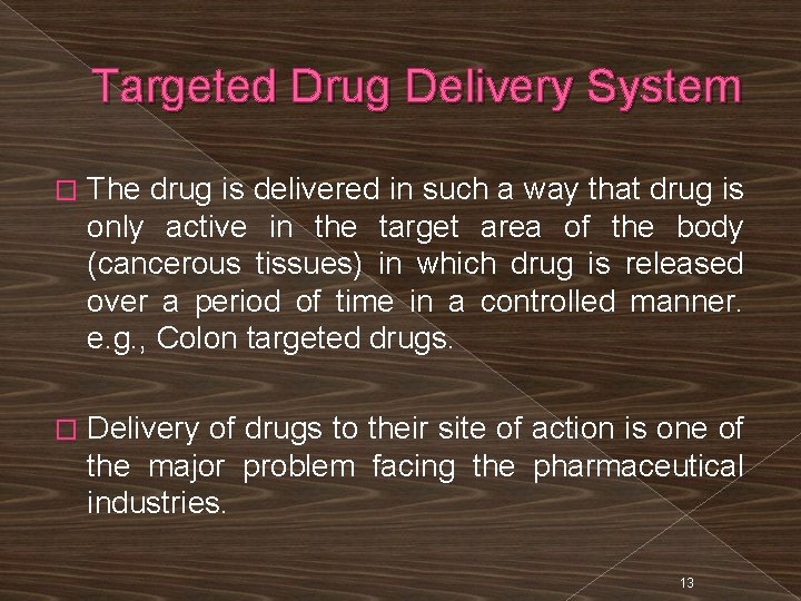 Targeted Drug Delivery System � The drug is delivered in such a way that