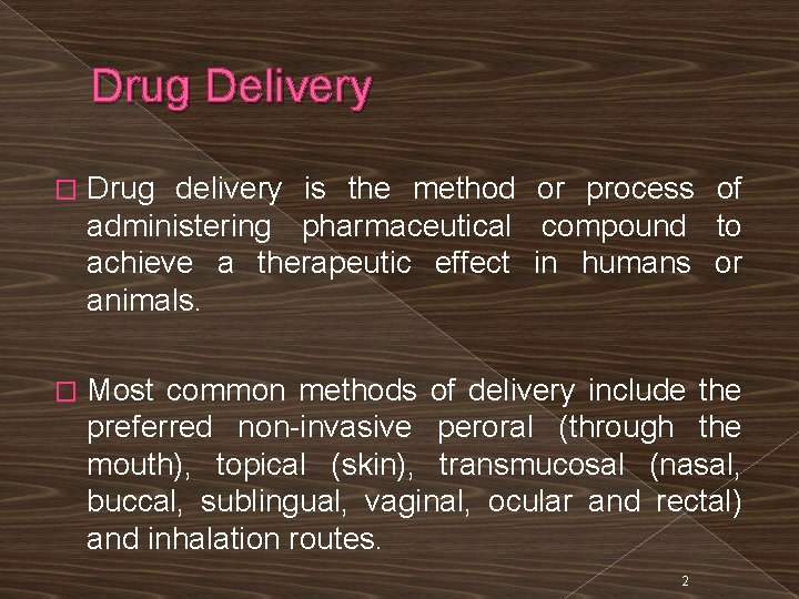 Drug Delivery � Drug delivery is the method or process of administering pharmaceutical compound