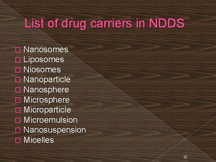 List of drug carriers in NDDS � � � � � Nanosomes Liposomes Niosomes