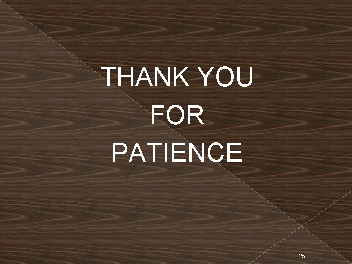THANK YOU FOR PATIENCE 25 