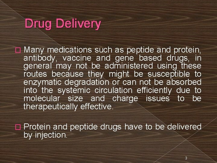 Drug Delivery � Many medications such as peptide and protein, antibody, vaccine and gene