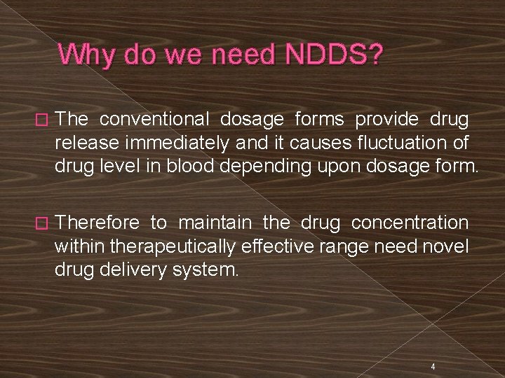 Why do we need NDDS? � The conventional dosage forms provide drug release immediately