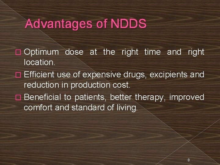 Advantages of NDDS Optimum dose at the right time and right location. � Efficient