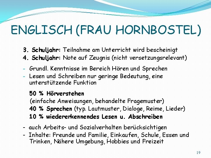 ENGLISCH (FRAU HORNBOSTEL) 3. Schuljahr: Teilnahme am Unterricht wird bescheinigt 4. Schuljahr: Note auf